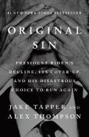 Original Sin: President Biden's Decline, Its Cover-Up, and His Disastrous Choice to Run  Again