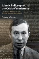 Islamic Philosophy and the Crisis of Modernity: Leo Strauss's Relationship with al-Frb, Avicenna, and Averroes