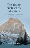 Young Nietzsche's Education: An Interpretation of Nietzsche's Untimely Considerations