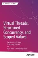 Virtual Threads, Structured Concurrency, and Scoped Values: Explore Javas New Threading Model 1st ed.
