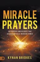 Miracle Prayers: 100 Prayers and Decrees That Release Miracle-Working Power