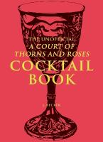 Unofficial A Court of Thorns and Roses Cocktail Book: Mixology Inspired By A Court of Thorns and Roses