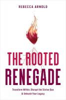 Rooted Renegade: Transform Within, Disrupt the Status Quo & Unleash Your Legacy