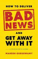 How to Deliver Bad News and Get Away with It: A Manager's Guide
