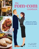 Rom-Com Cookbook: Romantic-Comedy-Inspired Recipes that Will Make Them Say I'll Have What  She's Having