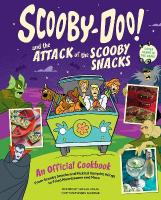 Scooby-Doo! and the Attack of the Scooby Snacks [ An Official Cookbook]: From Scooby Snacks and Pickled Vampire Wings to Fried Moonbeams and More