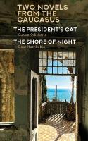 Two Novels from the Caucasus: Daur Nachkebia's The Shore of the Night and Guram Odisharia's The  President's Cat