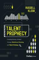 Talent Prophecy: Creating Strategic Impact Through Workforce Planning and Talent Strategy