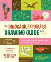 Dinosaur Explorer's Drawing Guide For Kids: Step-by-Step Lessons for Drawing All Your Favorite Prehistoric Creatures