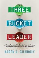 Three Bucket Leader: A Simple Framework to Energize Your Employees, Inspire Your Team, and Fire  Up Your Followers