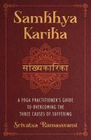 Samkhya Karika: A Yoga Practitioner's Guide to Overcoming the Three Causes of Suffering