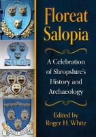 Floreat Salopia: A Celebration of Shropshires History and Archaeology