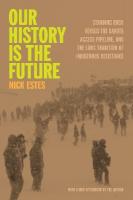 Our History Is the Future: Standing Rock Versus the Dakota Access Pipeline, and the Long Tradition of  Indigenous Resistance