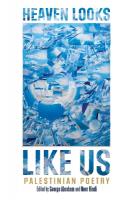 HEAVEN LOOKS LIKE US: Palestinian Poetry