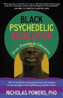 Black Psychedelic Revolution: From Trauma to Liberation--How to heal from racial, generational, and  systemic trauma through reclaiming Black psychedelic culture