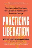 Practicing Liberation: Transformative Strategies for Collective Healing & Systems Change:  Reflections on burnout, trauma & building communities of care in social justice work
