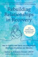 Rebuilding Relationships in Recovery: How to Connect with Friends and Family after Active Alcoholism and Addiction