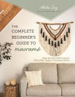 Complete Beginner's Guide to Macrame: Master the Craft with 20 Projects for Wall Art, Plant Hangers, Chic  Accessories & More
