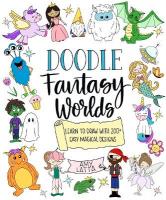 Doodle Fantasy Worlds: Learn to Draw with 200plus Easy Magical Designs