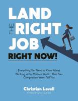 Land the Right Job, Right Now!: Everything You Need to Know About Working in the Modern World (That Your  Competition Won't Tell You)