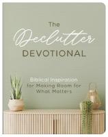 Declutter Devotional: Biblical Inspiration for Making Room for What Matters: Biblical Inspiration for Making Room for What Matters
