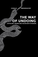 Way of Undoing: Capitalism, Trauma and the Return to Wonder