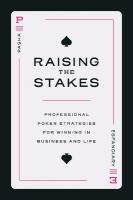 Raising the Stakes: Professional Poker Strategies for Winning in Business and Life