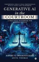 Generative AI in the Courtroom: A Practical Handbook for Modern Justice: Empowering India's Legal  Professionals with AI Tools and Techniques