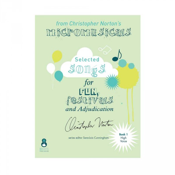 Christopher Norton's Micromusicals Book 1 A selection for High Voice