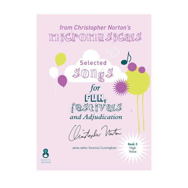 Christopher Norton's Micromusicals Book 3 A selection for High Voice