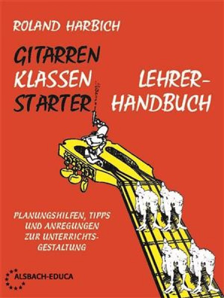 GitarrenKlassenStarter - Lehrerhandbuch Planungshilfen, Tipps und Anregungen zur Unterrichtsgestaltung
