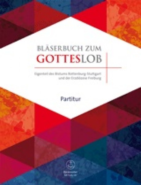 Bläserbuch zum Gotteslob Gemeinsamer Eigenteil des Bistums Rottenburg-Stuttgart und der Erzdiözese Freiburg
