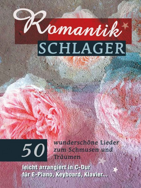 Romantikschlager 50 wunderschöne Lieder zum Schmusen und Träumen - leicht arrangiert in C-Dur