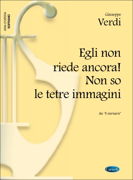Egli Non Riede Ancora! Non So Le Tetre Immagin Da Il Corsaro (Soprano)