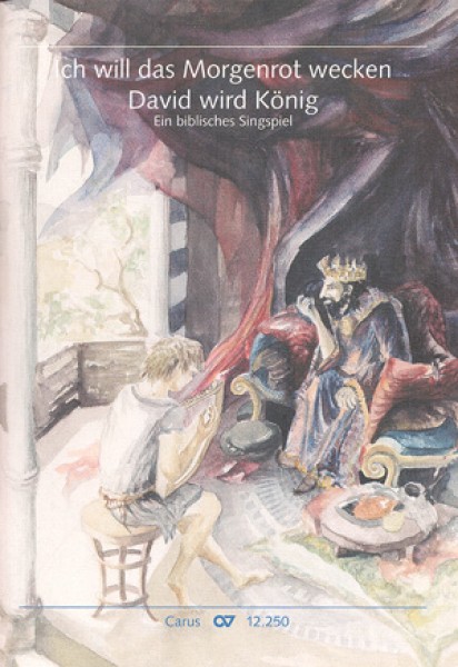 Ich will das Morgenrot wecken - David wird König Ein biblisches Singspiel für Kinder und Jugendliche