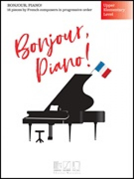 Bonjour, piano ! - English version 19 Pieces by French Composers in Progressive Order - Upper Elementary Level