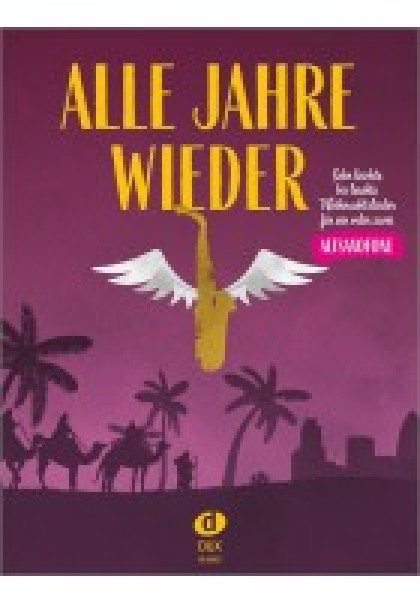 Alle Jahre Wieder Sehr leichte bis leichte Weihnachtslieder für ein oder zwei Altsaxofone