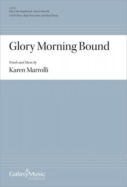Glory Morning Bound SATB Chorus, Body Percussion, and Hand Drum