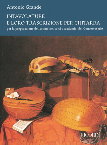Intavolature e loro trascrizione per chitarra per la preparazione dell'esame nei corsi accademici del Conservatorio-Prefazione di Antonio Ligios