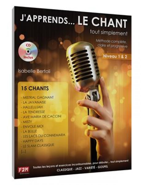 J'apprends... le Chant... tout simplement Vol 1 15 Chants: Classique, Jazz, Variété, Gospel - Methode complète, claire et progressive