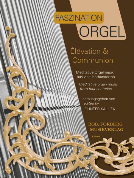 Faszination Orgel - Élévation & Communion Meditative Orgelmusik aus vier Jahrhunderten