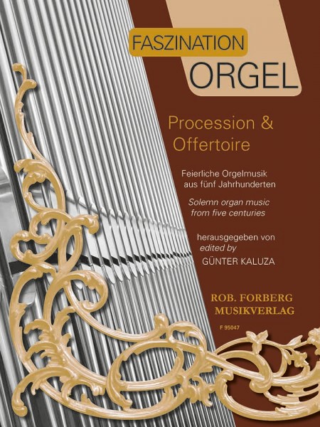 Faszination Orgel - Procession & Offertoire Feierliche Orgelmusik aus fünf Jahrhunderten