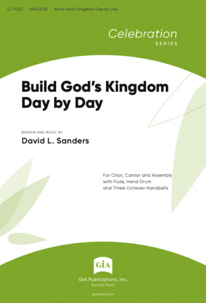 Build God's Kingdom Day by Day For Choir, Cantor and Assembly with Flute, Hand Drum and Three Octaves Handbells