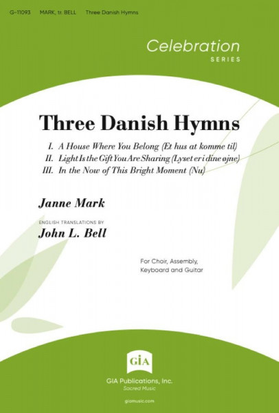 Three Danish Hymns A House Where You Belong / Light Is the Gift You Are Sharing / In the Now of This Bright Moment