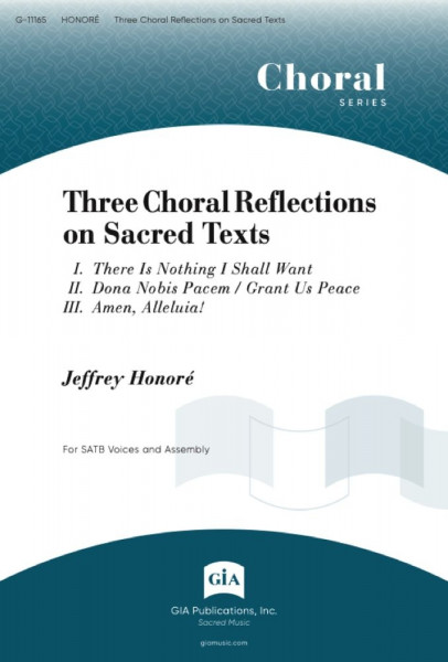 Three Choral Reflections on Sacred Texts I. There Is Nothing I Shall Want / II. Dona Nobis Pacem / Grant Us Peace / III. Amen, Alleluia!