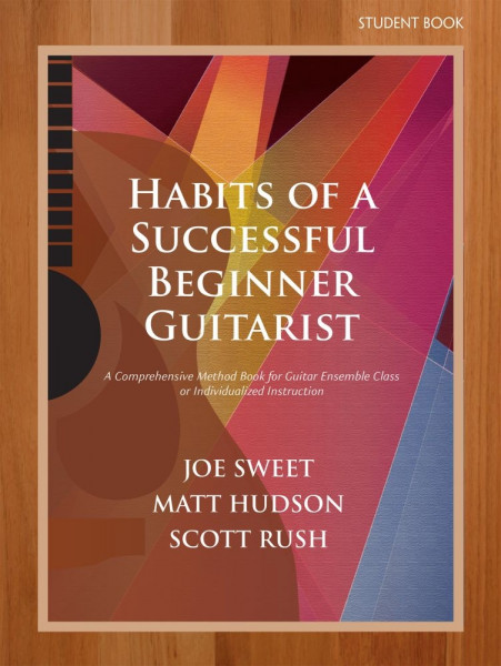 Habits of a Successful Beginner Guitarist-Student A Comprehensive Method Book for Guitar Ensemble Class or Individualized Instruction (Student Book)