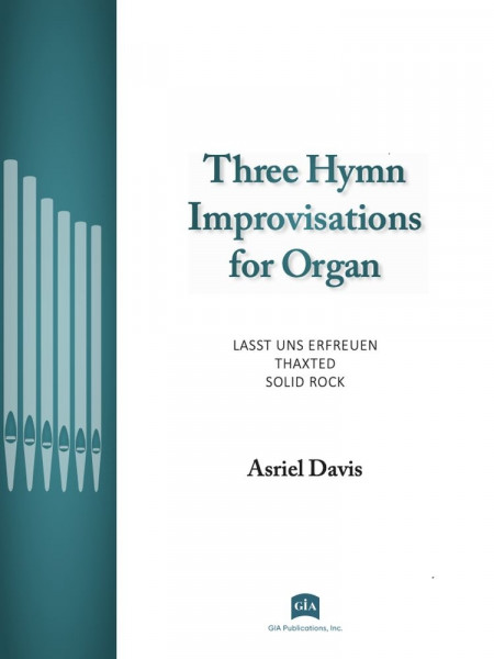 Three Hymn Improvisations for Organ Improvisation on LASST UNS ERFREUEN / Improvisation on THAXTED / Variations on SOLID ROCK
