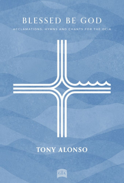 Blessed Be God Acclamations, Hymns and Chants for the OCIA - SAB, Cantor, Assembly, Guitar and Keyboard