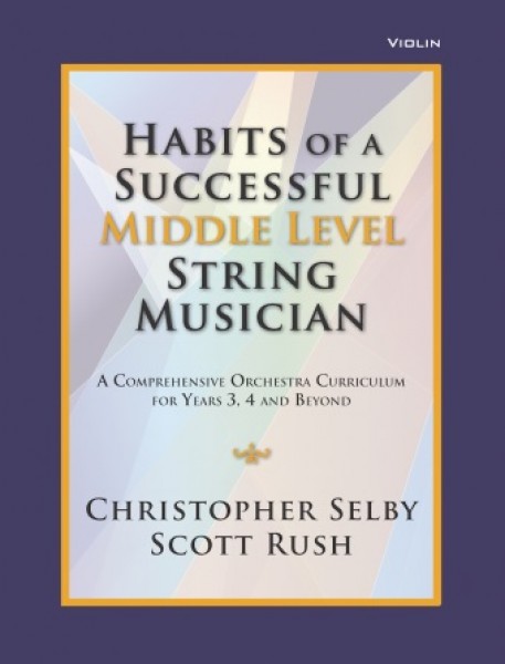 Habits of a Successful Middle Level String-Violin Middle Level String Musician - A Comprehensive Orchestra Curriculum for Years 3, 4 and Beyond
