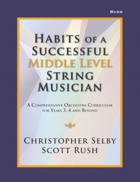 Habits of a Successful Middle Level String-Bass Middle Level String Musician - A Comprehensive Orchestra Curriculum for Years 3, 4 and Beyond